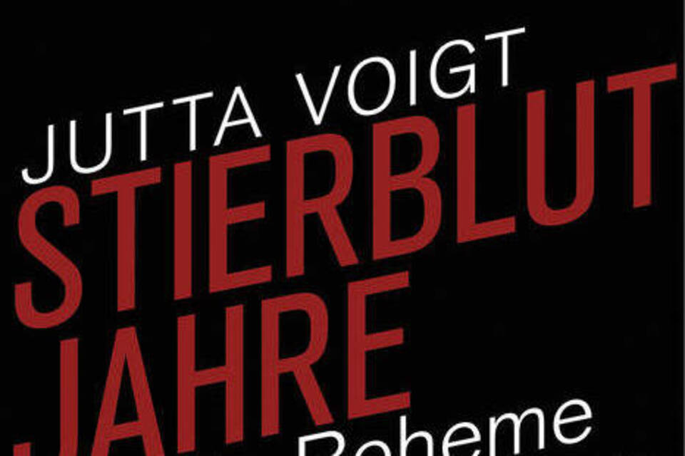 «Stierblutjahre»: Jutta Voigt erinnert an die «Boheme des Ostens» «Stierblutjahre»: Jutta Voigt erinnert an die «Boheme des Ostens»